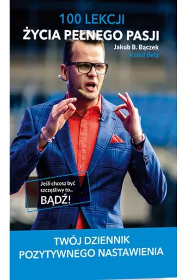 100 lekcji �ycia pe�nego pasji - Jakub B. B�czek, Kamil Be�z