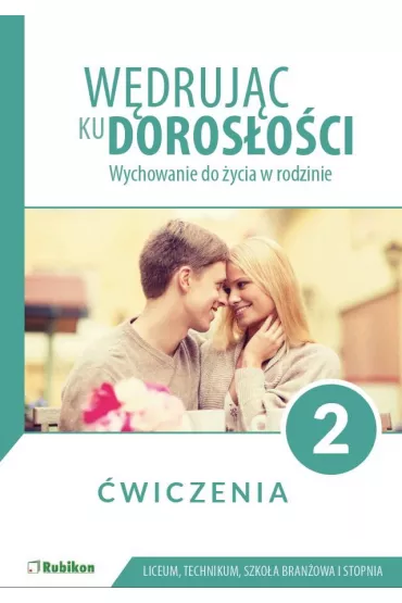 W�druj�c ku doros�o�ci. Wychowanie do �ycia w rodzinie. �wiczenia dla uczni�w klasy 2 liceum og�lnokszta�c�cego, technikum, szko�y bran�owej I stopnia - Magdalena Guziak-Nowak