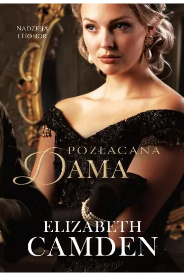 Pozacana dama. Nadzieja i honor. Tom 2 - Elizabeth Camden