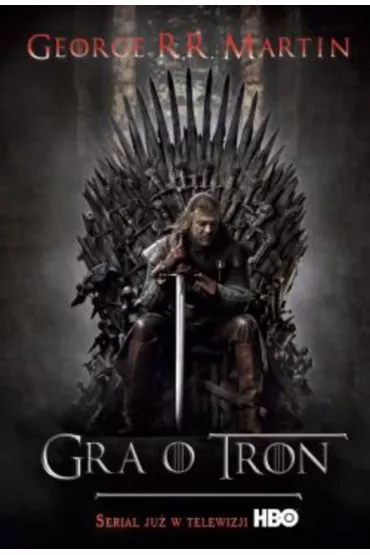 Gra o tron. Pie�� Lodu i Ognia. Tom 1. Wydanie serialowe - George R. R. Martin