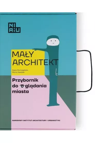 Ma�y Architekt. Przybornik do ogl�dania miasta - Kasia Domagalska, Marta  Kwiatek