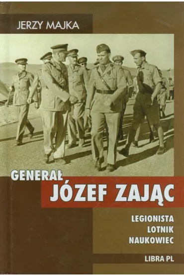 Genera� Zaj�c. Legionista, lotnik, naukowiec - Jerzy Majka
