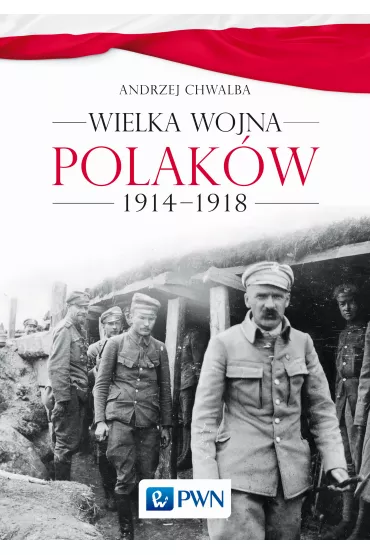 Wielka wojna Polak�w 1914-1918 - Andrzej Chwalba