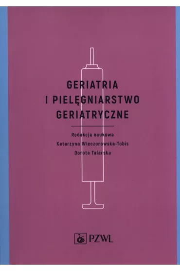 Geriatria i piel�gniarstwo geriatryczne. Podr�cznik dla studi�w medycznych - Dorota Talarska, Katarzyna Wieczorowska-Tobis