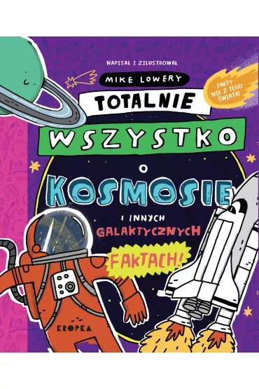 Totalnie wszystko o kosmosie i innych galaktycznych faktach - Mike  Lowery