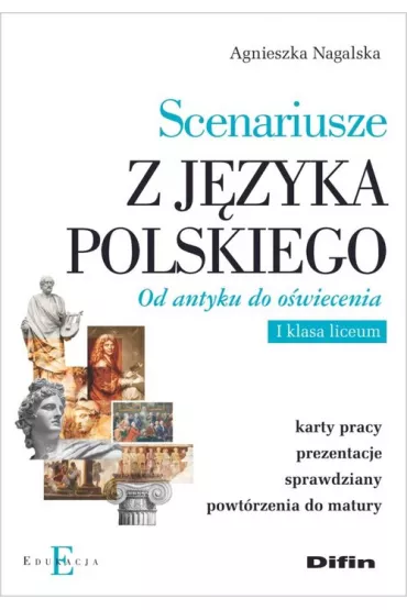 Scenariusze z j�zyka polskiego. Od antyku do o�wiecenia. I klasa liceum - Agnieszka  Nagalska