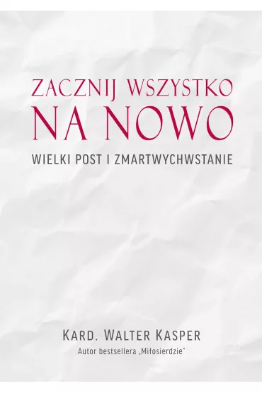 ZACZNIJ WSZYSTKO NA NOWO - Walter Kasper