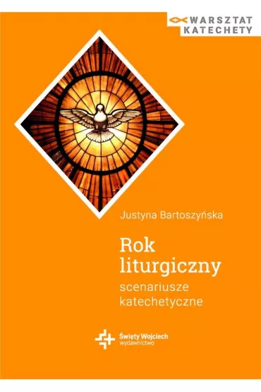 Rok liturgiczny. Scenariusze katechetyczne - Justyna  Bartoszy�ska