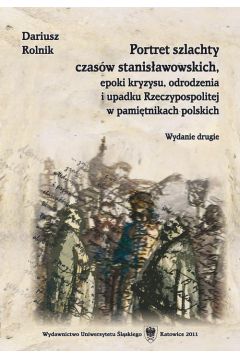 eBook Portret szlachty czasw stanisawowskich, epoki kryzysu, odrodzenia i upadku Rzeczypospolitej w pamitnikach polskich pdf
