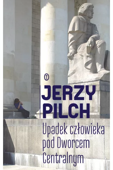 Upadek cz�owieka pod Dworcem Centralnym - Jerzy Pilch