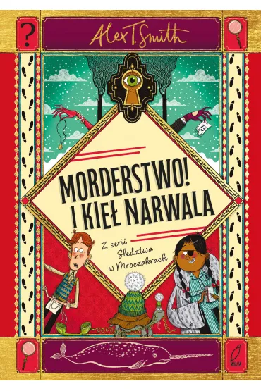 Morderstwo! I kie� narwala - Alex T. Smith