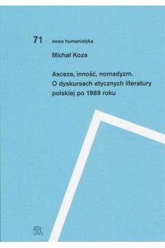 eBook Asceza inno nomadyzm O dyskursach etycznych literatury polskiej po 1989 roku pdf mobi epub
