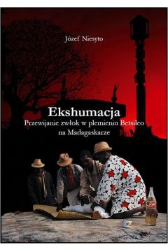 eBook Ekshumacja. Przewijanie zwok w plemieniu Betsileo na Madagaskarze pdf