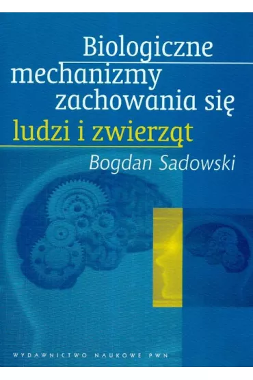 Biologiczne mechanizmy zachowania si� ludzi i zwierz�t - Bogdan Sadowski