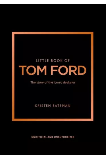 Little Book of Tom Ford - Kristen Bateman