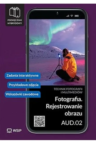 Fotografia. Rejestrowanie obrazu. Kwalifikacja AUD.02. Podr�cznik hybrydowy do nauki zawodu technik fotografii i multimedi�w - Andrzej  Skomorowski, Mateusz  Orszulski