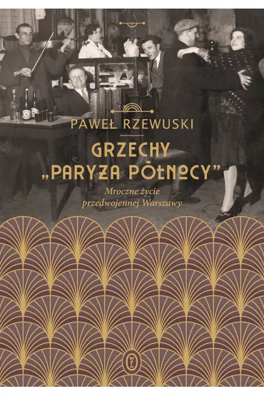 Grzechy pary�a p�nocy mroczne �ycie przedwojennej Warszawy - Pawe� Rzewuski