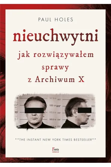 Nieuchwytni. Jak rozwi�zywa�em sprawy z Archiwum X - Paul  Holes