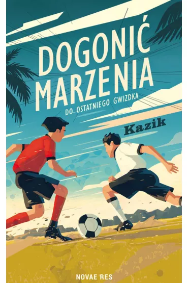 Dogoni� marzenia. Do ostatniego gwizdka - Kazik