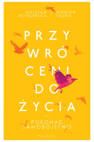 Przywr�ceni do �ycia. Pokona� samob�jstwo. Du�e Litery - Halszka Witkowska, Monika Tadra