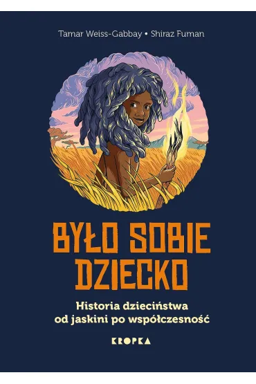 By�o sobie dziecko. Historia dzieci�stwa od jaskini po wsp�czesno�� - Tamar  Weiss-Gabbay