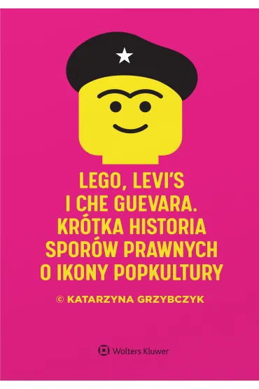 LEGO, Levi`s i Che Guevara. Kr�tka historia spor�w prawnych o ikony popkultury - Katarzyna Grzybczyk