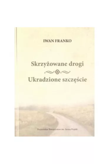 Skrzy�owane drogi Ukradzione szcz�cie - Iwan Franko