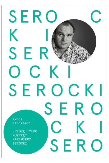 Pisz� tylko muzyk� Kazimierz Serocki - Iwona Lindstedt