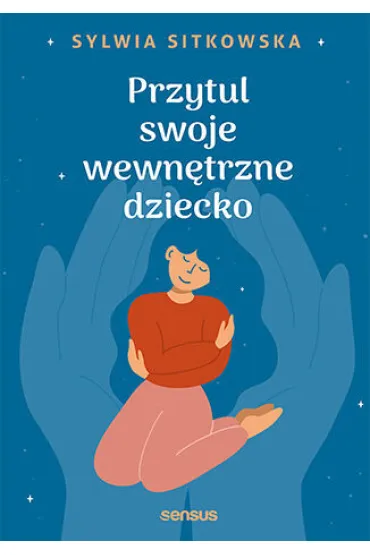 Przytul swoje wewn�trzne dziecko - Sylwia Sitkowska