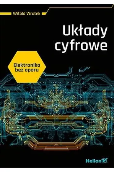 Elektronika bez oporu. Uk�ady cyfrowe - Witold Wrotek