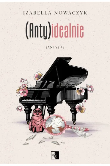 (Anty)idealnie. Seria (Anty). Tom 2 - Izabella  Nowaczyk