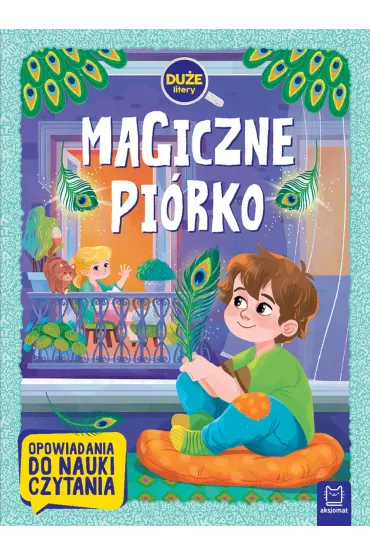 MAGICZNE PI�RKO. DU�E LITERY. OPOWIADANIA DO NAUKI CZYTANIA - Agata  Gie�czy�ska-Jonik