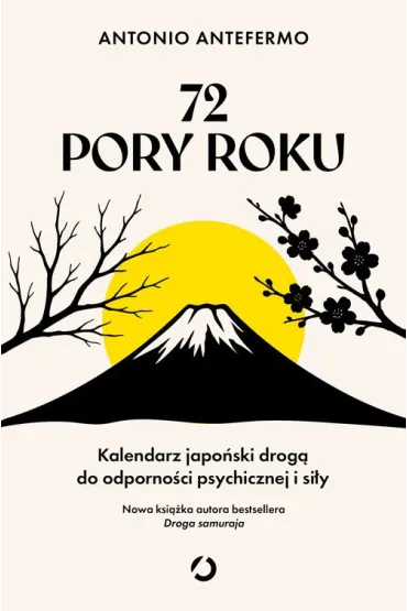 72 pory roku. Kalendarz japo�ski drog� do odporno�ci psychicznej i si�y - Antonio Antefermo