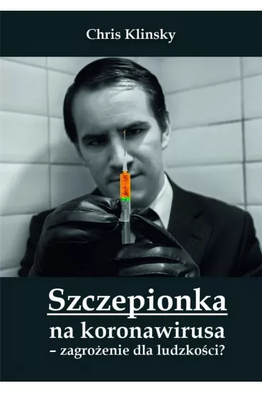 Szczepionka na koronawirusa - zagro�enie dla ludzko�ci? - Christopher Klinsky