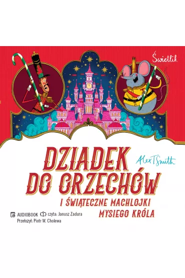 Audiobook Dziadek do orzech�w i �wi�teczne machlojki Mysiego Kr�la mp3 - Alex T. Smith