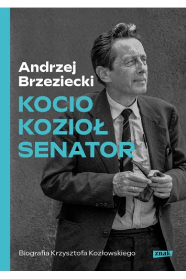 Kocio, Kozio�, Senator. Biografia Krzysztofa Koz�owskiego - Andrzej Brzeziecki