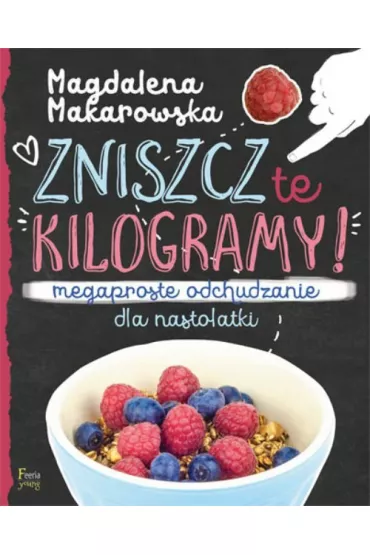 Zniszcz te kilogramy. Megaproste odchudzanie dla nastolatki - Magdalena Makarowska