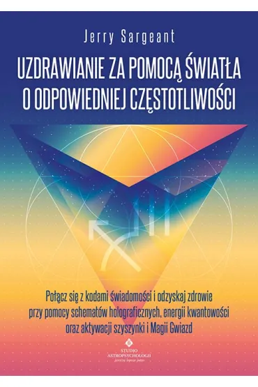 Uzdrawianie za pomoc� �wiat�a o odpowiedniej cz�stotliwo�ci - Jerry Sargeant