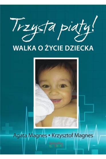 Trzysta pi�ty Walka o �ycie dziecka - Agata  Magnes, Krzysztof  Magnes