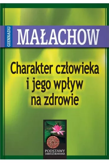 Charakter cz�owieka i jego wp�yw na zdrowie - Giennadij Ma�achow