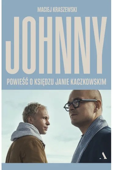 Johnny. Powie�� o ksi�dzu Janie Kaczkowskim - Maciej Kraszewski