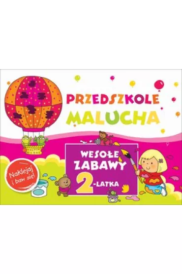 Przedszkole Malucha. Weso�e zabawy 2-latka. Naklejaj i baw si�! - Anna Wi�niewska