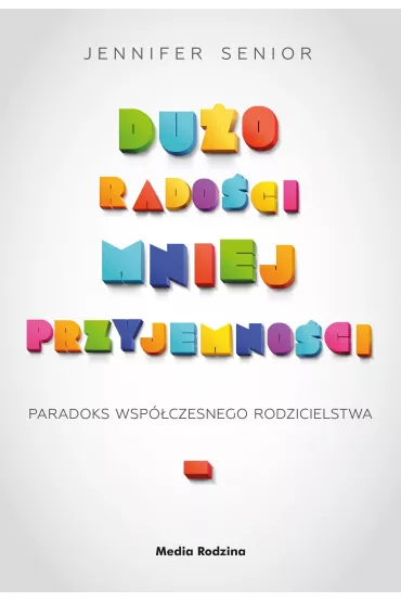 Du�o rado�ci, mniej przyjemno�ci - Jennifer Senior