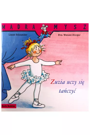 M�dra mysz - Zuzia. Zuzia uczy si� ta�czy� - Eva Wenzel-Burger, Liane Schneider