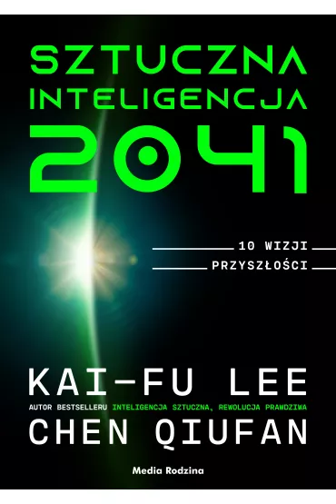 Sztuczna inteligencja 2041. 10 wizji przysz�o�ci - Chen Qiufan, Kai-Fu Lee