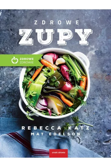 Zdrowe zupy - Mat Edelson, Rebecca Katz