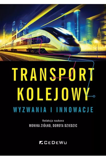 Transport kolejowy - wyzwania i innowacje - Dorota  Dziedzic, Monika  Zi�ko