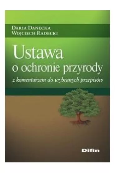 Ustawa o ochronie przyrody z komentarzem.. - Wojciech Radecki, Daria Danecka
