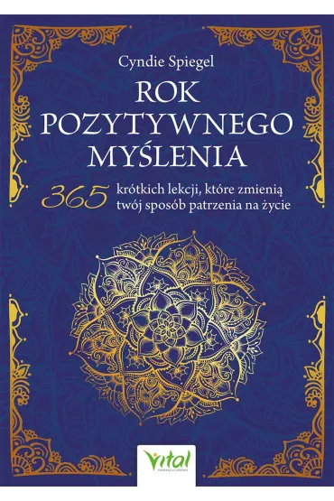 Rok pozytywnego my�lenia. 365 kr�tkich lekcji, kt�re zmieni� tw�j spos�b patrzenia na �ycie - Cyndie Spiegel