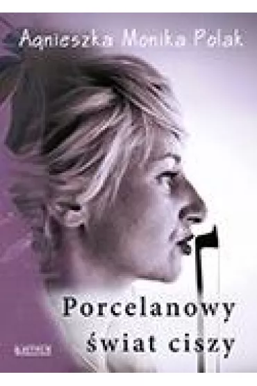 Porcelanowy �wiat ciszy - Agnieszka Monika Polak